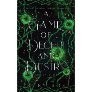 A Game of Deceit and Desire: A Steamy Lesbian Fantasy Romance -- Ruby Roe